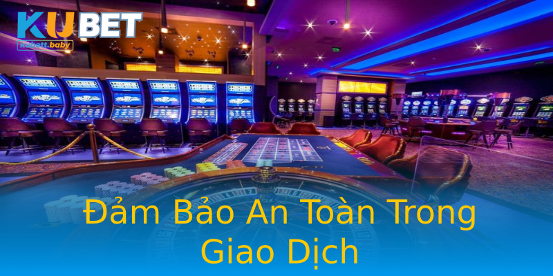 Đảm Bảo An Toàn Trong Giao Dịch Đảm Bảo An Toàn Trong Giao Dịch