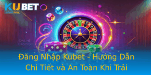 Ang Nhap Kubet Huong Dan Chi Tiet Va An Toan Khi Trai Nghiem