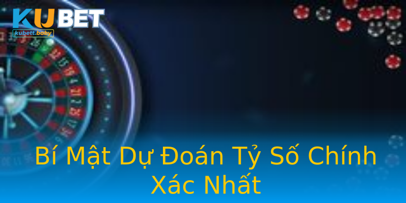 Bí Mật Dự Đoán Tỷ Số Chính Xác Nhất
