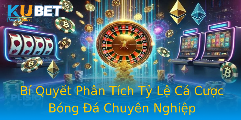 Bí Quyết Phân Tích Tỷ Lệ Cá Cược Bóng Đá Chuyên Nghiệp