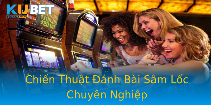 Chiến Thuật Đánh Bài Sâm Lốc Chuyên Nghiệp