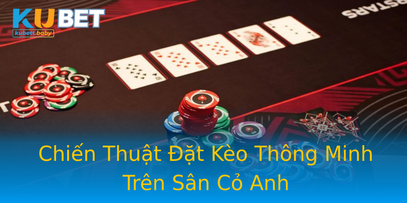 Chiến Thuật Đặt Kèo Thông Minh Trên Sân Cỏ Anh