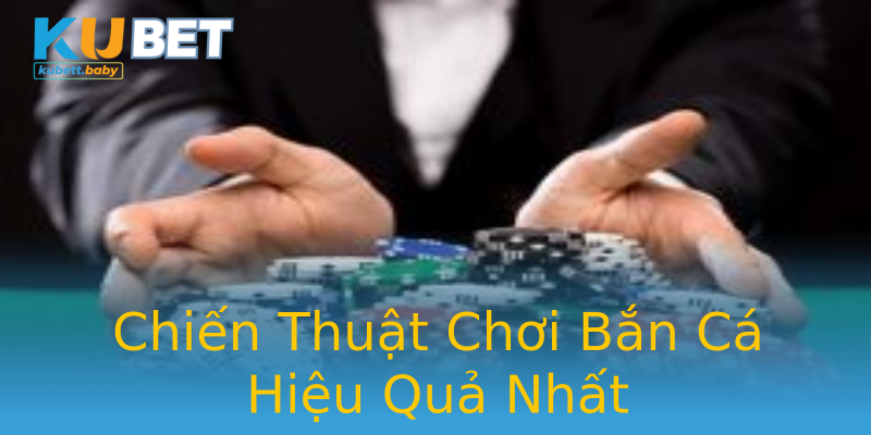 Chiến Thuật Chơi Bắn Cá Hiệu Quả Nhất