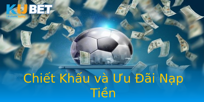 Chiết Khấu và Ưu Đãi Nạp Tiền Chiết Khấu và Ưu Đãi Nạp Tiền