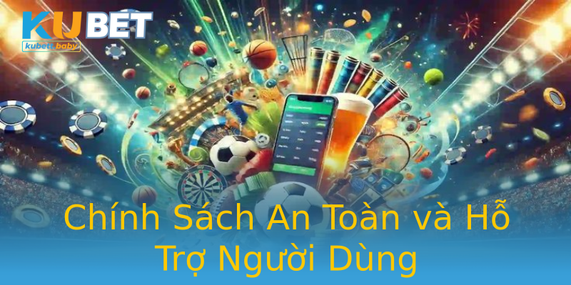 Chính Sách An Toàn và Hỗ Trợ Người Dùng Chính Sách An Toàn và Hỗ Trợ Người Dùng