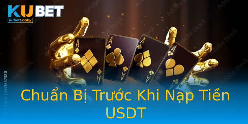 Chuẩn Bị Trước Khi Nạp Tiền USDT Chuẩn Bị Trước Khi Nạp Tiền USDT