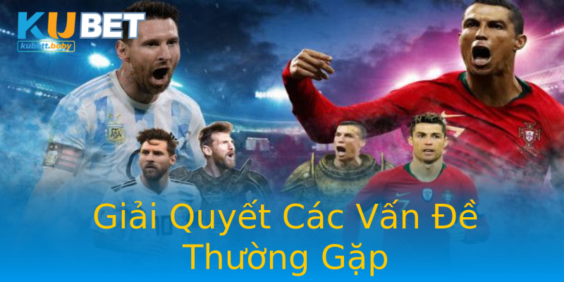 Giải Quyết Các Vấn Đề Thường Gặp Giải Quyết Các Vấn Đề Thường Gặp
