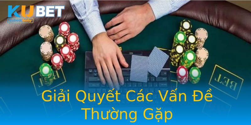 Giải Quyết Các Vấn Đề Thường Gặp Giải Quyết Các Vấn Đề Thường Gặp