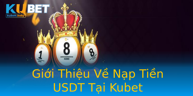 Giới Thiệu Về Nạp Tiền USDT Tại Kubet Giới Thiệu Về Nạp Tiền USDT Tại Kubet