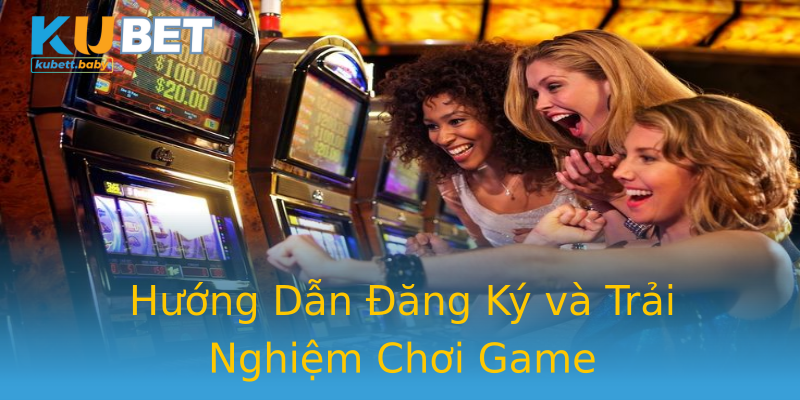 Hướng Dẫn Đăng Ký và Trải Nghiệm Chơi Game Hướng Dẫn Đăng Ký và Trải Nghiệm Chơi Game