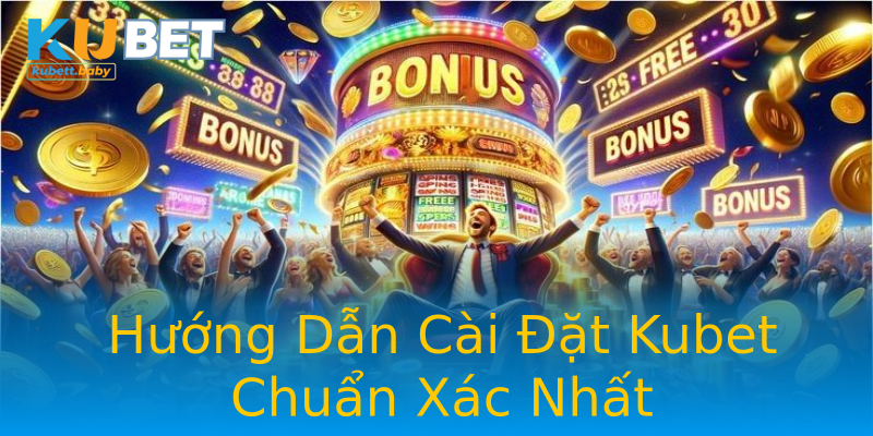Hướng Dẫn Cài Đặt Kubet Chuẩn Xác Nhất Hướng Dẫn Cài Đặt Kubet Chuẩn Xác Nhất