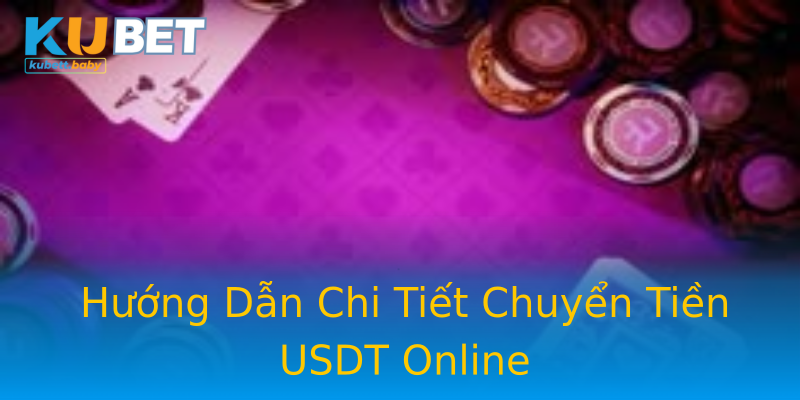 Hướng Dẫn Chi Tiết Chuyển Tiền USDT Online Hướng Dẫn Chi Tiết Chuyển Tiền USDT Online