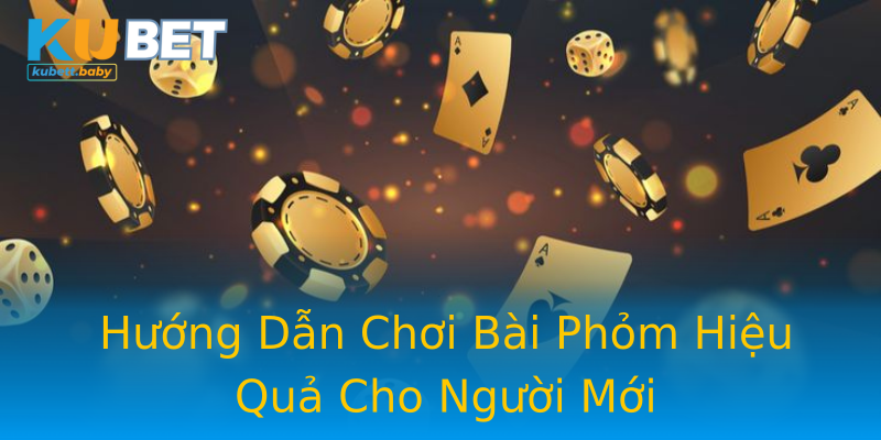 Hướng Dẫn Chơi Bài Phỏm Hiệu Quả Cho Người Mới