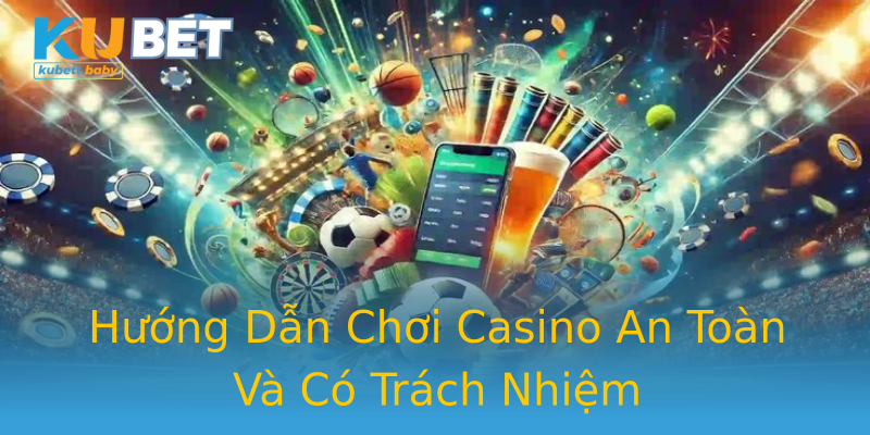 Hướng Dẫn Chơi Casino An Toàn Và Có Trách Nhiệm