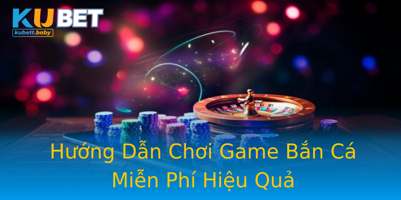 Hướng Dẫn Chơi Game Bắn Cá Miễn Phí Hiệu Quả