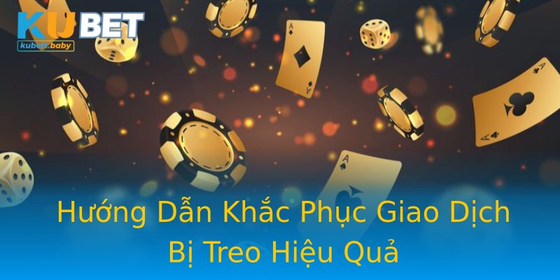 Hướng Dẫn Khắc Phục Giao Dịch Bị Treo Hiệu Quả