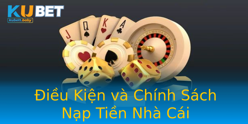 Điều Kiện và Chính Sách Nạp Tiền Nhà Cái Điều Kiện và Chính Sách Nạp Tiền Nhà Cái