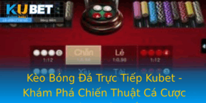 Keo Bong A Truc Tiep Kubet Kham Pha Chien Thuat Ca Cuoc Hieu Qua Nhat