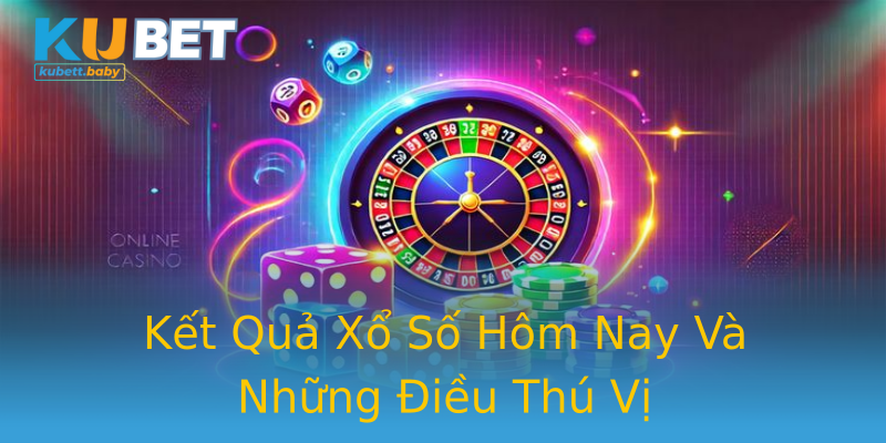 Kết Quả Xổ Số Hôm Nay Và Những Điều Thú Vị Kết Quả Xổ Số Hôm Nay Và Những Điều Thú Vị