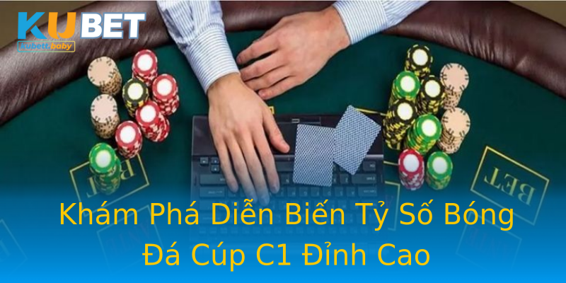 Khám Phá Diễn Biến Tỷ Số Bóng Đá Cúp C1 Đỉnh Cao