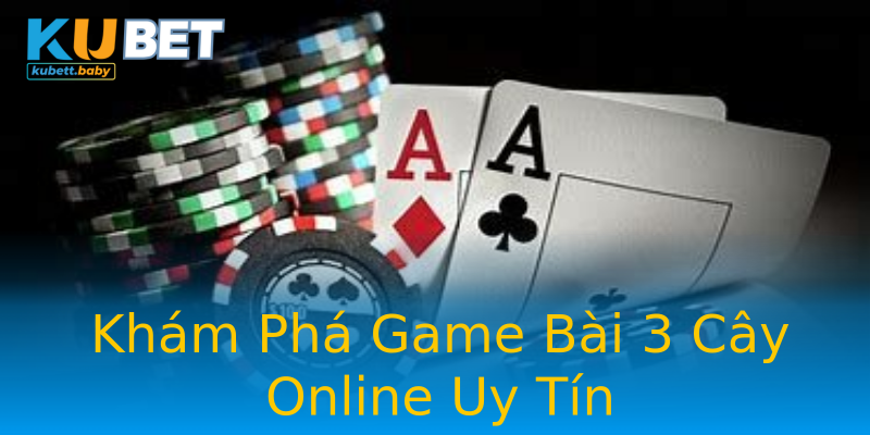 Khám Phá Game Bài 3 Cây Online Uy Tín