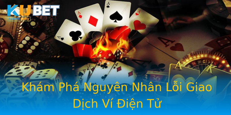 Khám Phá Nguyên Nhân Lỗi Giao Dịch Ví Điện Tử