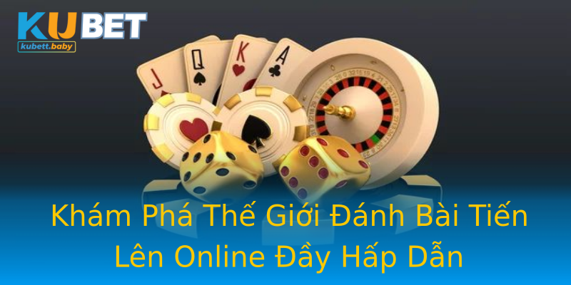 Khám Phá Thế Giới Đánh Bài Tiến Lên Online Đầy Hấp Dẫn