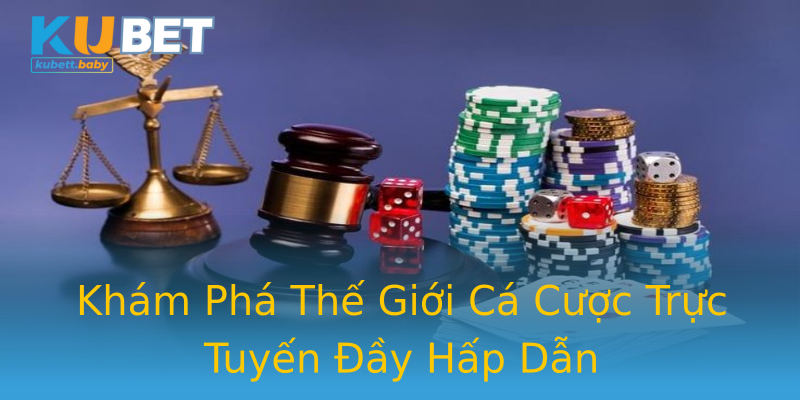 Khám Phá Thế Giới Cá Cược Trực Tuyến Đầy Hấp Dẫn Khám Phá Thế Giới Cá Cược Trực Tuyến Đầy Hấp Dẫn