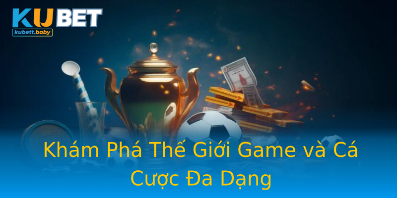 Khám Phá Thế Giới Game và Cá Cược Đa Dạng