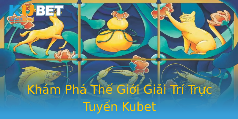 Khám Phá Thế Giới Giải Trí Trực Tuyến Kubet