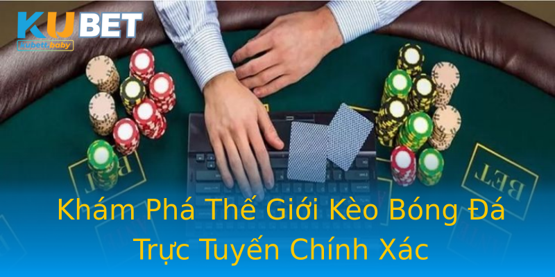 Khám Phá Thế Giới Kèo Bóng Đá Trực Tuyến Chính Xác