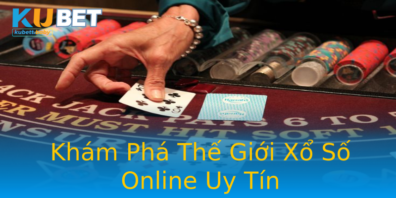Khám Phá Thế Giới Xổ Số Online Uy Tín