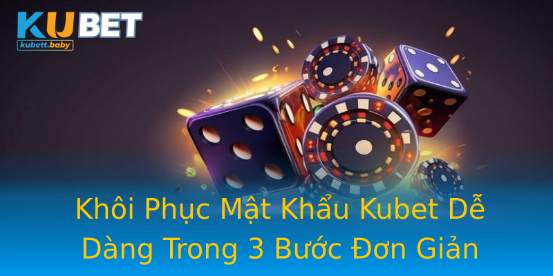 Khôi Phục Mật Khẩu Kubet Dễ Dàng Trong 3 Bước Đơn Giản Khôi Phục Mật Khẩu Kubet Dễ Dàng Trong 3 Bước Đơn Giản