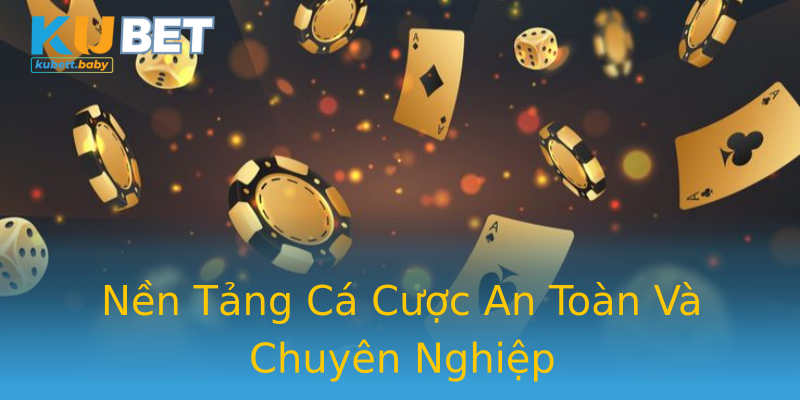 Nền Tảng Cá Cược An Toàn Và Chuyên Nghiệp