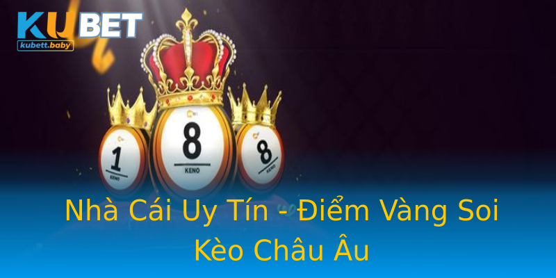 Nhà Cái Uy Tín - Điểm Vàng Soi Kèo Châu Âu
