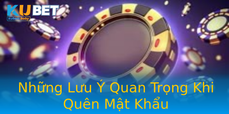 Những Lưu Ý Quan Trọng Khi Quên Mật Khẩu Những Lưu Ý Quan Trọng Khi Quên Mật Khẩu