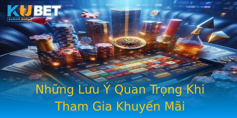 Những Lưu Ý Quan Trọng Khi Tham Gia Khuyến Mãi Những Lưu Ý Quan Trọng Khi Tham Gia Khuyến Mãi