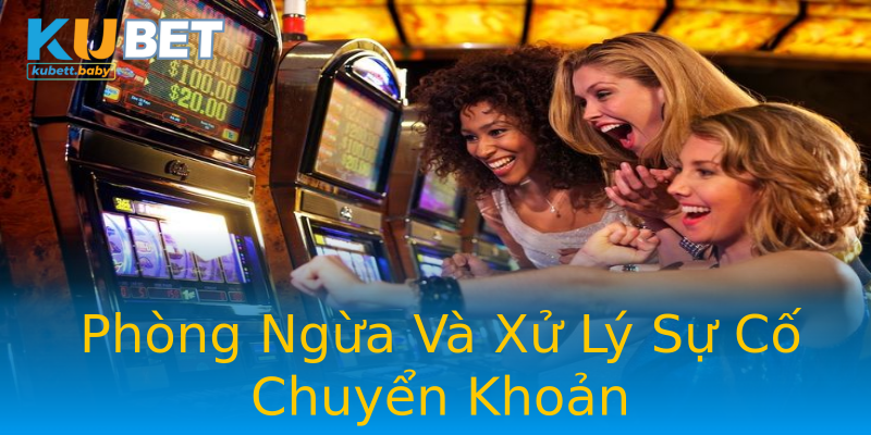Phòng Ngừa Và Xử Lý Sự Cố Chuyển Khoản