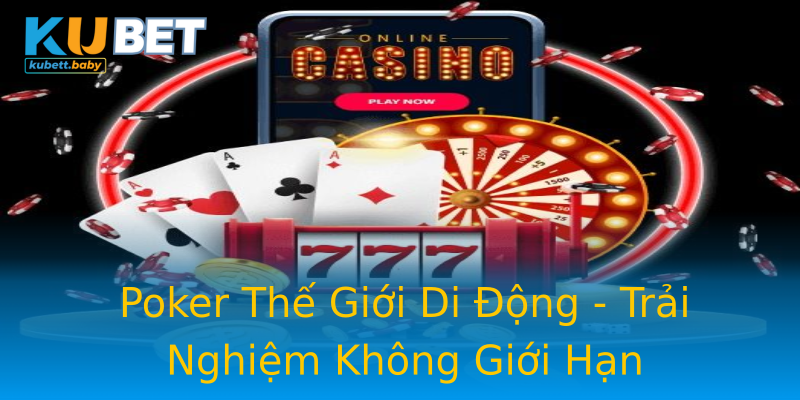 Poker Thế Giới Di Động - Trải Nghiệm Không Giới Hạn