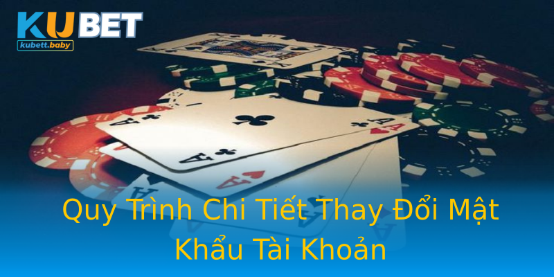 Quy Trình Chi Tiết Thay Đổi Mật Khẩu Tài Khoản Quy Trình Chi Tiết Thay Đổi Mật Khẩu Tài Khoản