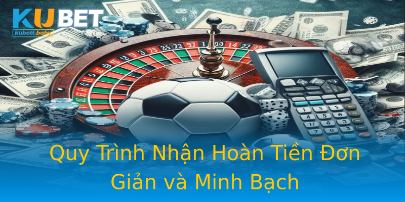 Quy Trình Nhận Hoàn Tiền Đơn Giản và Minh Bạch Quy Trình Nhận Hoàn Tiền Đơn Giản và Minh Bạch