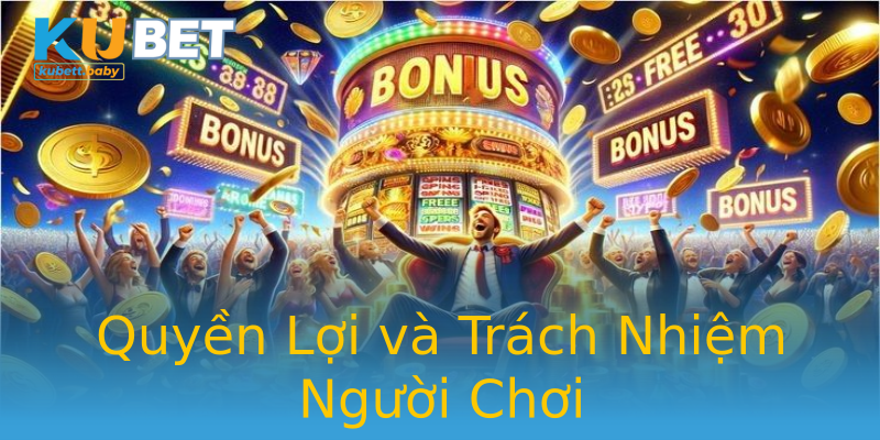Quyền Lợi và Trách Nhiệm Người Chơi Quyền Lợi và Trách Nhiệm Người Chơi