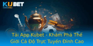 Tai App Kubet Kham Pha The Gioi Ca O Truc Tuyen Inh Cao