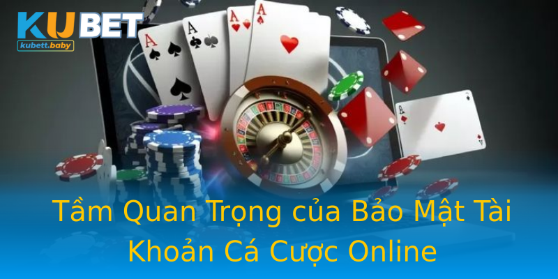 Tầm Quan Trọng của Bảo Mật Tài Khoản Cá Cược Online Tầm Quan Trọng của Bảo Mật Tài Khoản Cá Cược Online
