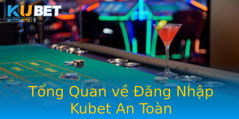 Tổng Quan về Đăng Nhập Kubet An Toàn Tổng Quan về Đăng Nhập Kubet An Toàn