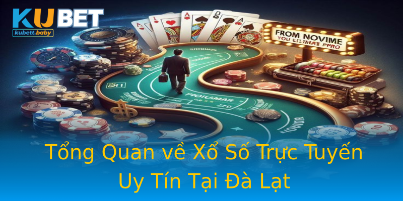 Tổng Quan về Xổ Số Trực Tuyến Uy Tín Tại Đà Lạt