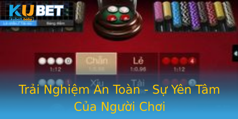 Trải Nghiệm An Toàn - Sự Yên Tâm Của Người Chơi Trải Nghiệm An Toàn - Sự Yên Tâm Của Người Chơi
