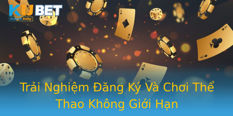 Trải Nghiệm Đăng Ký Và Chơi Thể Thao Không Giới Hạn