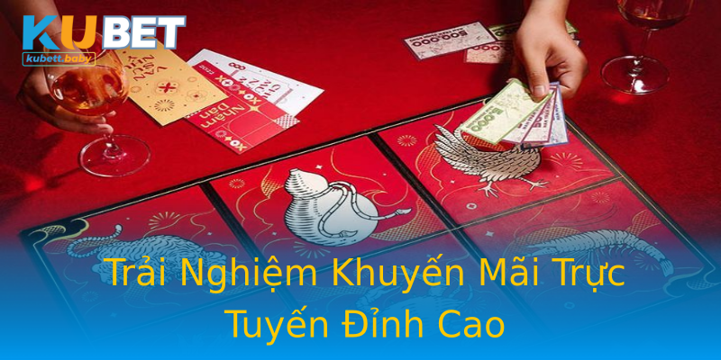 Trải Nghiệm Khuyến Mãi Trực Tuyến Đỉnh Cao