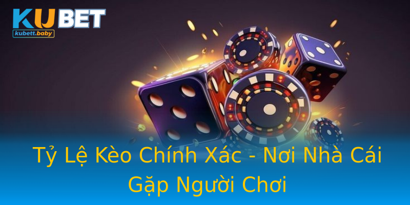 Tỷ Lệ Kèo Chính Xác - Nơi Nhà Cái Gặp Người Chơi
